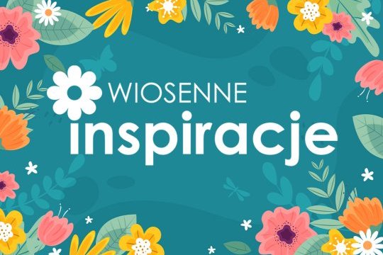 Wiosenne inspiracje 2026
